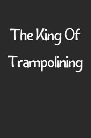 Cover of The King Of Trampolining