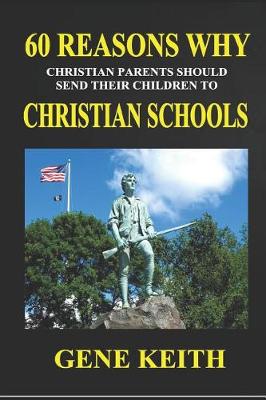 Book cover for Sixty Reasons Why Christian Parents Should Send Their Children to Christian Schools