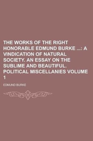 Cover of The Works of the Right Honorable Edmund Burke Volume 1