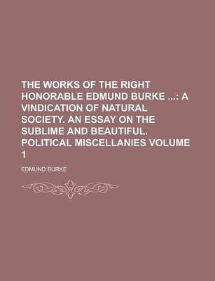 Book cover for The Works of the Right Honorable Edmund Burke Volume 1