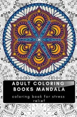 Cover of Adult Coloring Books Mandala Coloring Book for Stress Relief