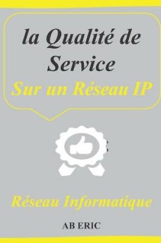 Cover of la Qualité de Service Sur un Réseau IP