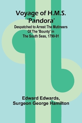 Book cover for Voyage of H.M.S. 'Pandora'; Despatched to arrest the mutineers of the 'Bounty' in the South Seas, 1790-91