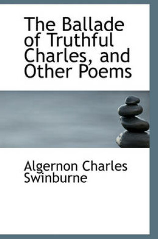 Cover of The Ballade of Truthful Charles, and Other Poems