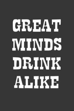 Cover of Great Minds Drink Alike Notebook