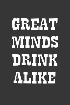 Book cover for Great Minds Drink Alike Notebook