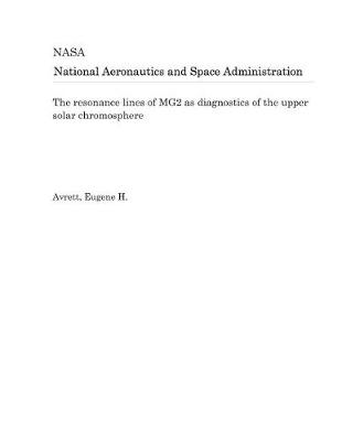 Book cover for The Resonance Lines of Mg2 as Diagnostics of the Upper Solar Chromosphere