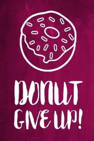 Cover of Chalkboard Journal - Donut Give Up! (Pink)