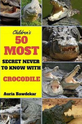 Cover of 50 Most Secret Never To Know With Crocodile