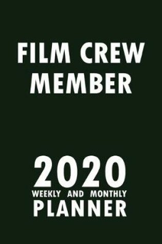 Cover of Film Crew Member 2020 Weekly and Monthly Planner