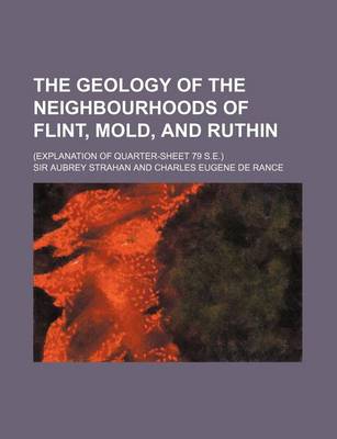 Book cover for The Geology of the Neighbourhoods of Flint, Mold, and Ruthin; (Explanation of Quarter-Sheet 79 S.E.)