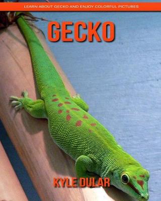 Book cover for Gecko! Learn about Gecko and Enjoy Colorful Pictures