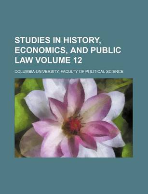 Book cover for Studies in History, Economics, and Public Law Volume 12