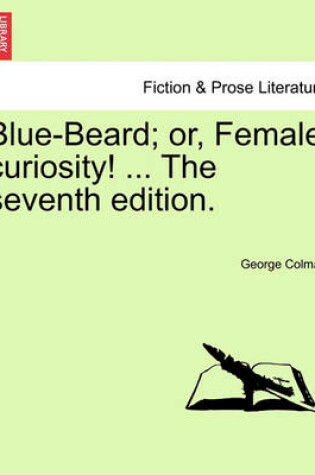 Cover of Blue-Beard; Or, Female Curiosity! ... the Seventh Edition.