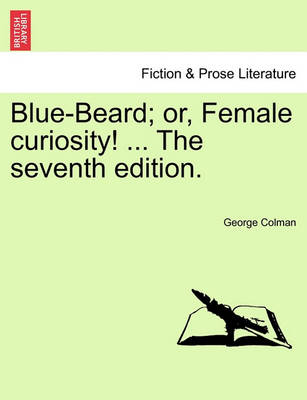 Book cover for Blue-Beard; Or, Female Curiosity! ... the Seventh Edition.