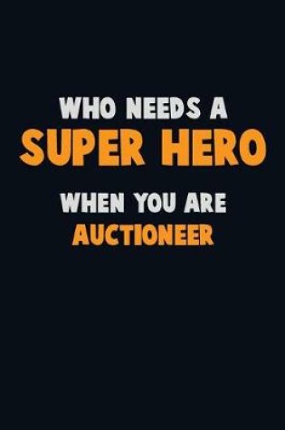 Cover of Who Need A SUPER HERO, When You Are Auctioneer