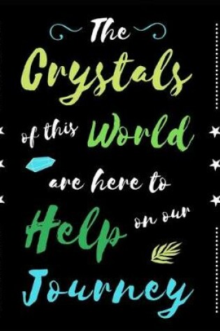 Cover of The Crystals Of This World Are Here To Help On Our Journey