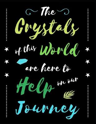 Book cover for The Crystals Of This World Are Here To Help On Our Journey