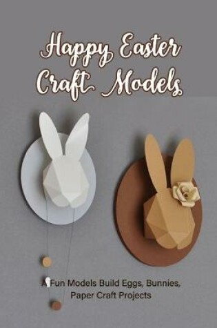 Cover of Happy Easter Craft Models