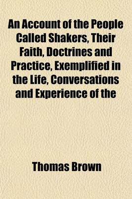 Book cover for An Account of the People Called Shakers, Their Faith, Doctrines and Practice, Exemplified in the Life, Conversations and Experience of the