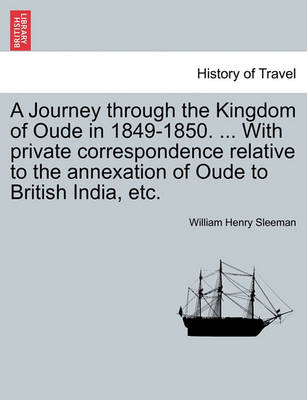 Book cover for A Journey Through the Kingdom of Oude in 1849-1850. ... with Private Correspondence Relative to the Annexation of Oude to British India, Etc.