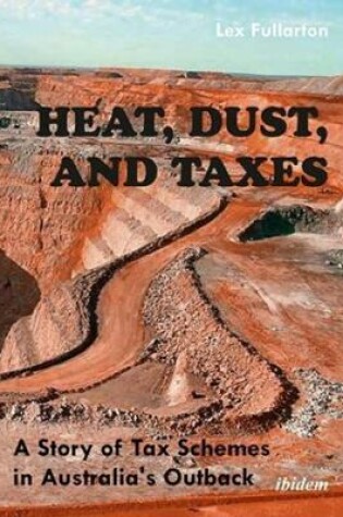 Cover of Heat, Dust, and Taxes – A Story of Tax Schemes in Australia`s Outback