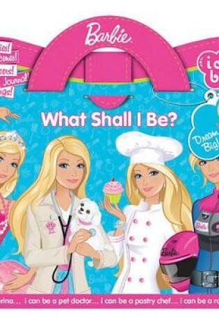 Cover of Barbie: What Shall I Be?