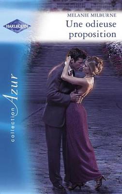 Book cover for Une Odieuse Proposition - Piege Pour Un Celibataire (Harlequin Azur)