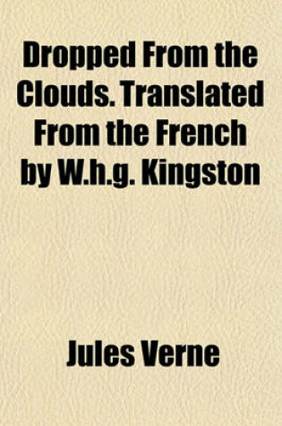 Cover of Dropped from the Clouds. Translated from the French by W.H.G. Kingston