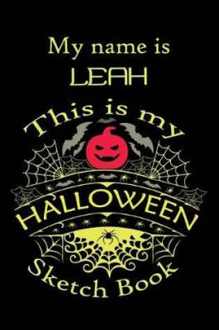 Cover of My name is LEAH This is my HALLOWEEN Sketch Book