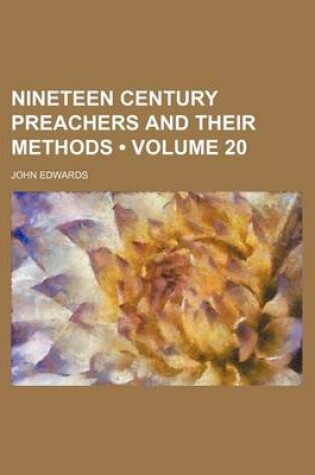 Cover of Nineteen Century Preachers and Their Methods (Volume 20)