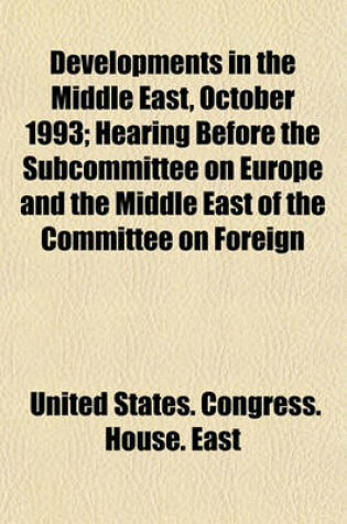 Cover of Developments in the Middle East, October 1993; Hearing Before the Subcommittee on Europe and the Middle East of the Committee on Foreign