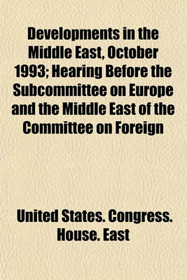 Book cover for Developments in the Middle East, October 1993; Hearing Before the Subcommittee on Europe and the Middle East of the Committee on Foreign