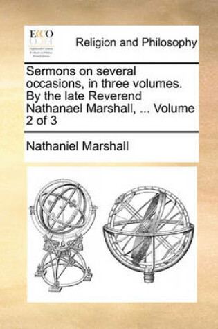 Cover of Sermons on Several Occasions, in Three Volumes. by the Late Reverend Nathanael Marshall, ... Volume 2 of 3