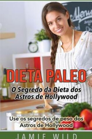 Cover of Dieta Paleo - O Segredo da Dieta dos Astros de Hollywood