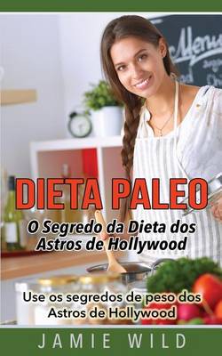 Book cover for Dieta Paleo - O Segredo da Dieta dos Astros de Hollywood