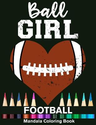 Book cover for Ball Girl Football Mandala Coloring Book