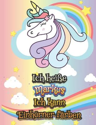 Book cover for Ich heisse Markus Ich kann Einhoerner farben