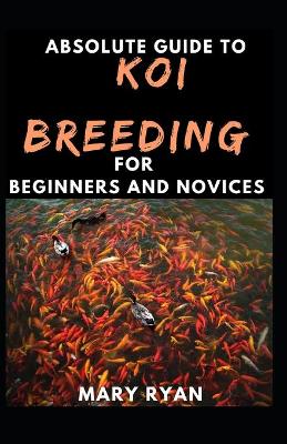 Book cover for Absolute Guide To Koi Breeding For Beginners And Novices