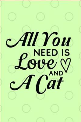 Book cover for All You Need Is Love And A Cat