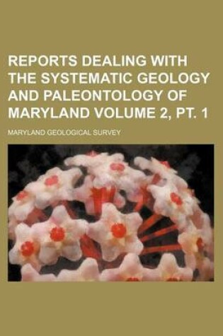 Cover of Reports Dealing with the Systematic Geology and Paleontology of Maryland Volume 2, PT. 1