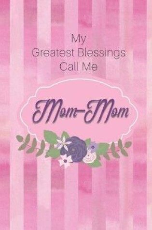 Cover of My Greatest Blessings Call Me Mom-Mom