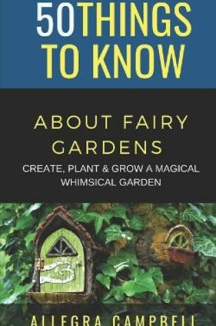 Cover of 50 Things to Know About Fairy Gardens