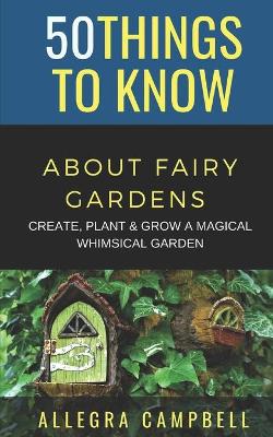 Book cover for 50 Things to Know About Fairy Gardens