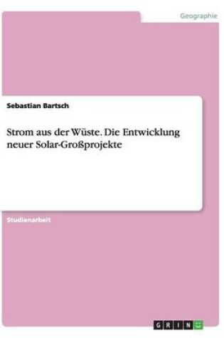 Cover of Strom aus der Wüste. Die Entwicklung neuer Solar-Großprojekte