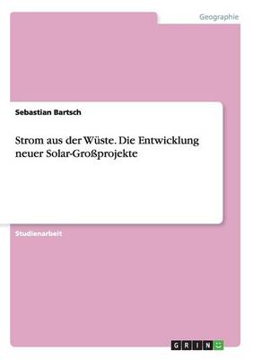 Book cover for Strom aus der Wüste. Die Entwicklung neuer Solar-Großprojekte