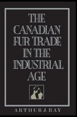 Cover of The Canadian Fur Trade in the Industrial Age