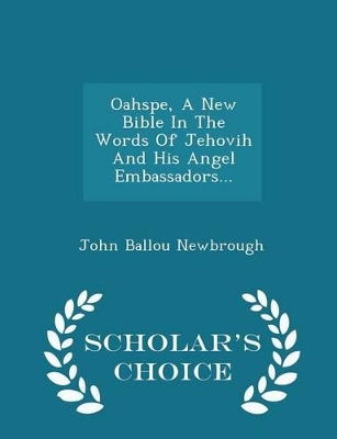 Book cover for Oahspe, a New Bible in the Words of Jehovih and His Angel Embassadors... - Scholar's Choice Edition