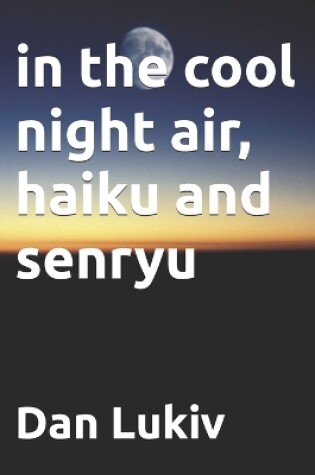 Cover of in the cool night air, haiku and senryu