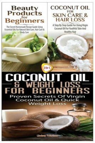 Cover of Beauty Products for Beginners & Coconut Oil for Skin Care & Hair Loss & Coconut Oil & Weight Loss for Beginners